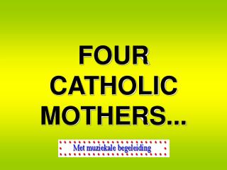 FOUR CATHOLIC MOTHERS...