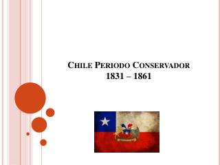 Chile Periodo Conservador 1831 – 1861