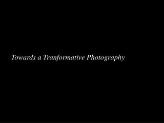 Towards a Tranformative Photography