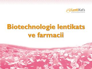 Biotechnologie lentikats ve farmacii