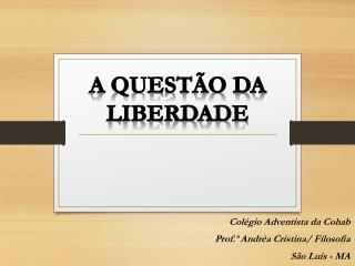 A QUESTÃO DA LIBERDADE