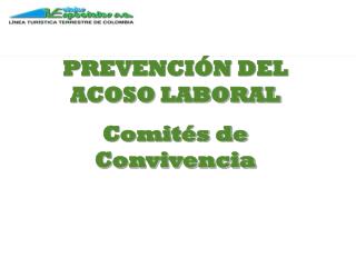 PREVENCIÓN DEL ACOSO LABORAL Comités de Convivencia