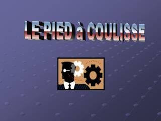 LE PIED à COULISSE