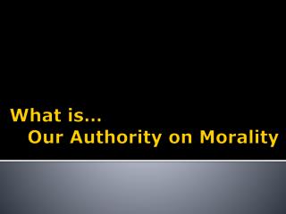 What is … Our Authority on Morality
