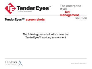 The following presentation illustrates the TenderEyes ™ working environment
