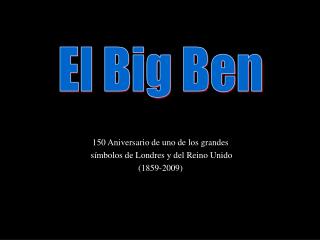 150 Aniversario de uno de los grandes símbolos de Londres y del Reino Unido (1859-2009)