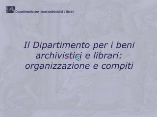 Il Dipartimento per i beni archivistici e librari: organizzazione e compiti