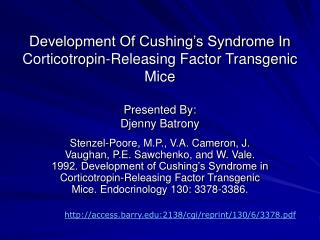 Development Of Cushing’s Syndrome In Corticotropin-Releasing Factor Transgenic Mice Presented By: Djenny Batrony