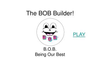The BOB Builder!