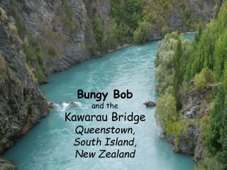 Bungy Bob and the Kawarau Bridge Queenstown, South Island, New Zealand