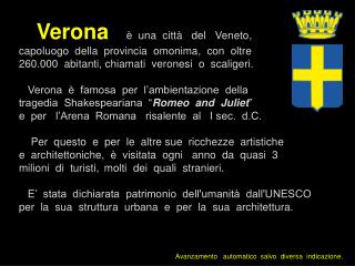 Verona è una città del Veneto, capoluogo della provincia omonima, con oltre