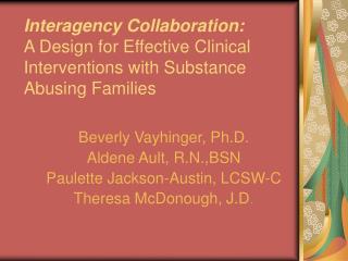 Beverly Vayhinger, Ph.D. Aldene Ault, R.N.,BSN Paulette Jackson-Austin, LCSW-C