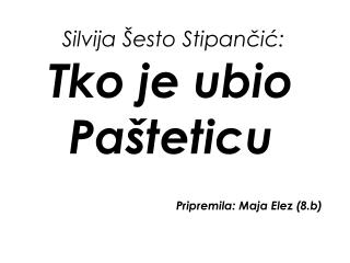 Tko je ubio Pašteticu Pripremila: Maja Elez (8.b)