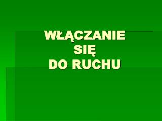 WŁĄCZANIE SIĘ DO RUCHU