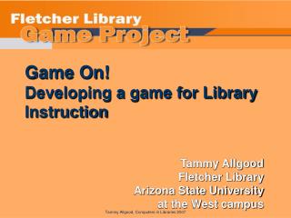 Game On! Developing a game for Library Instruction
