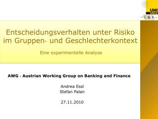 AWG ‐ Austrian Working Group on Banking and Finance Andrea Essl Stefan Palan 27.11.2010