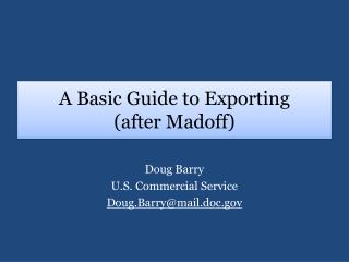 A Basic Guide to Exporting (after Madoff )
