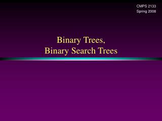 Binary Trees, Binary Search Trees