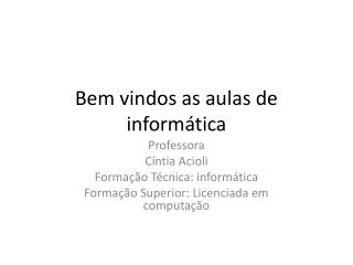 Bem vindos as aulas de informática