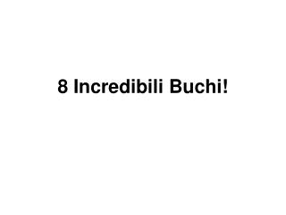 8 Incredibili Buchi!