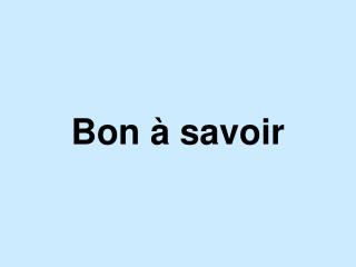 Bon à savoir