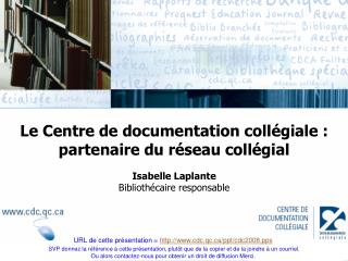 Le Centre de documentation collégiale : partenaire du réseau collégial Isabelle Laplante