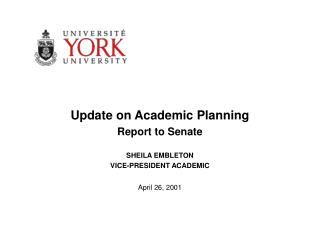 Update on Academic Planning Report to Senate SHEILA EMBLETON VICE-PRESIDENT ACADEMIC