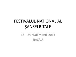 FESTIVALUL NAȚIONAL AL ȘANSELR TALE