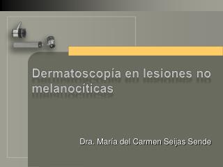 Dermatoscopía en lesiones no melanocíticas