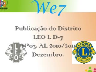 We7 Publicação do Distrito LEO L D-7 N°03. AL 2010/2011 Dezembro .