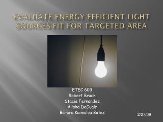 Evaluate Energy efficient light sources fit for targeted Area