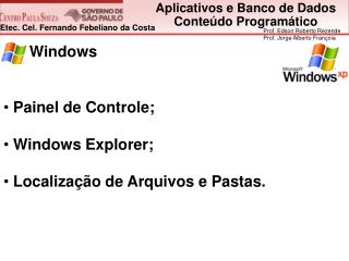 Windows Painel de Controle; Windows Explorer; Localização de Arquivos e Pastas.