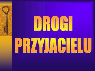 DROGI PRZYJACIELU