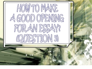 How to Make a Good Opening For an Essay (Question 3)