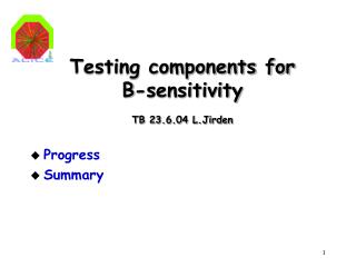 Testing components for B-sensitivity TB 23.6.04 L.Jirden