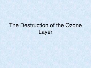 The Destruction of the Ozone Layer