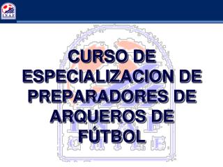 CURSO DE ESPECIALIZACION DE PREPARADORES DE ARQUEROS DE FÚTBOL