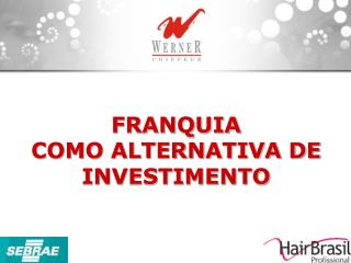 FRANQUIA COMO ALTERNATIVA DE INVESTIMENTO