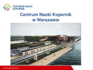 Centrum Nauki Kopernik w Warszawie