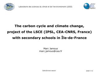 The carbon cycle and climate change, project of the LSCE (IPSL, CEA-CNRS, France)