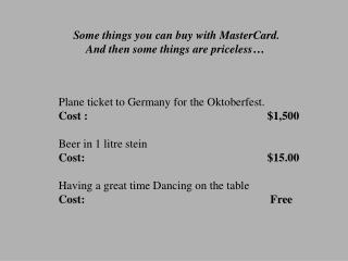 Some things you can buy with MasterCard. And then some things are priceless…