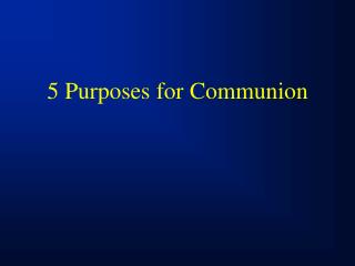 5 Purposes for Communion