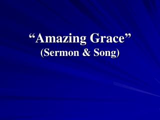 “Amazing Grace” (Sermon &amp; Song)