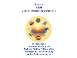 Seminar CRM C ustomer R elationship M anagement Vortragender: Andreas Pichler (GF)