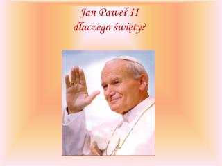 Jan Paweł II dlaczego święty?