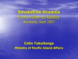 Smokefree Oceania From Vision to Reality Auckland, Sept 2007