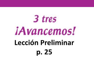 Lección Preliminar p. 25