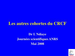 Les autres cohortes du CRCF