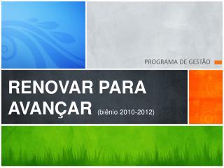 RENOVAR PARA AVANÇAR (biênio 2010-2012)