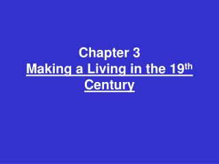 Chapter 3 Making a Living in the 19 th Century